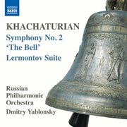 Khachaturian : Symphony No. 2 In E Minor "The Bell" & Lermontov (excerpts) cover image