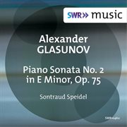 Glazunov : Piano Sonata No. 2 In E Minor, Op. 75 cover image