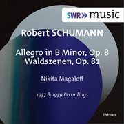 R. Schumann : Allegro In B Minor, Op. 8 & Waldszenen, Op. 82 cover image