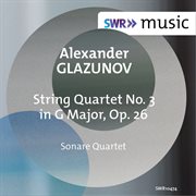 Glazunov : String Quartet No. 3 In G Major, Op. 26 "Slavyanskiy" cover image