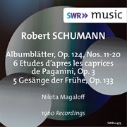 R. Schumann : Albumblätter, 6 Paganini-Étuden & 5 Gesänge Der Frühe cover image