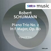 R. Schumann : Piano Trio No. 2 In F Major, Op. 80 cover image