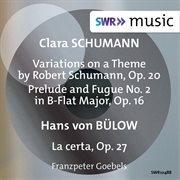 C. Schumann : Variationen Über Ein Thema Von Robert Schumann & Prelude And Fugue No. 2. Bülow. La cover image