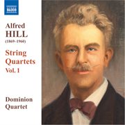 Hill, Alfred : String Quartets, Vol. 1 cover image