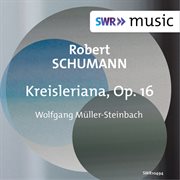 Schumann : Kreisleriana, Op. 16 cover image