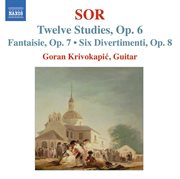 Sor, F. : 12 Studies, Op. 6 / Fantasia No. 2, Op. 7 / 6 Divertimentos, Op. 8 cover image