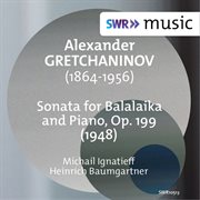 Gretchaninov : Sonata For Balalaika & Piano, Op. 199 cover image