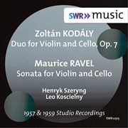 Kodály : Duo For Violin & Cello, Op. 7. Ravel. Sonata For Violin & Cello, M. 73 cover image