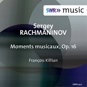 Rachmaninoff : 6 Moments Musicaux, Op. 16 cover image