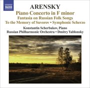 Arensky, A. : Piano Concerto / Ryabinin Fantasia / To The Memory Of Suvorov / Symphonic Scherzo cover image