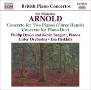 Arnold : Concerto For 2 Pianos 3 Hands / Concerto For Piano Duet cover image