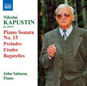 Kapustin : Piano Sonata No. 15 / Preludes / Etudes / Bagatelles cover image