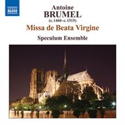 Brumel : Missa De Beata Virgine / Ave Virgo Gloriosa / Ave, Ancilla Trinitatis cover image