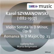 Szymanowski : Violin Sonata, Op. 9 & Romance, Op. 23 cover image