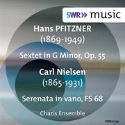 Pfitzner : Sextet, Op. 55. Nielsen. Serenata In Vano, Fs 68 cover image