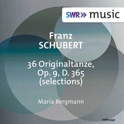 Schubert : 36 Originaltänze, Op. 9, D. 365 (excerpts) cover image