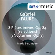 Fauré : 8 Pièces Brèves, Op. 84 (excerpts) & 3 Nocturnes, Op. 33 cover image
