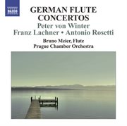 Winter, P. Von : Flute Concertos Nos. 1 And 2 / Lachner, F.p.. Flute Concerto / Rosetti, A.. Flute cover image