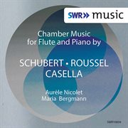Schubert, Roussel & Casella : Works For Flute & Piano cover image