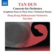 Tan Dun : Symphonic Poem Of 3 Notes. Orchestral Theatre I, "Xun". Concerto For Orchestra (afte cover image