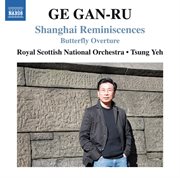Ge Gan-Ru : Shanghai Reminiscences & Butterfly Overture cover image