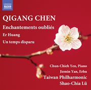 Qigang Chen : Er Huang, Enchantements Oubliés & Un Temps Disparu cover image