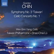 Gordon Chin : Symphony No. 3 "Taiwan" & Cello Concerto No. 1 cover image