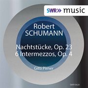 Schumann : Nachtstücke, Op. 23 & Intermezzi, Op. 4 cover image