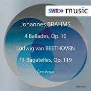 Brahms : 4 Ballades, Op. 10 – Beethoven. 11 Bagatelles, Op. 119 cover image