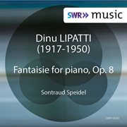 Lipatti : Fantasie For Piano, Op. 8 cover image