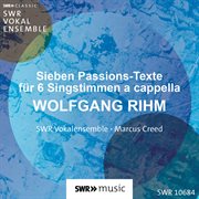Wolfgang Rihm : Sieben Passions-Texte Für Sechs Stimmen cover image
