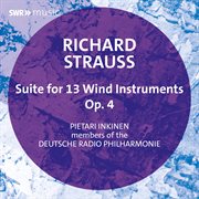Suite B-Flat Major For 13 Wind Instruments, Op.4 (Studio Recording) cover image