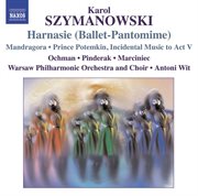 Szymanowski, K. : Harnasie / Mandragora / Prince Potemkin. Incidental Music To Act V cover image