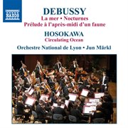 Debussy, C. : La Mer / Nocturnes / Hosokawa, T.. Circulating Ocean cover image