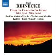 Reinecke : Octet / Von Der Wiege Bis Zum Grabe  (from The Cradle To The Grave) / Sextet cover image