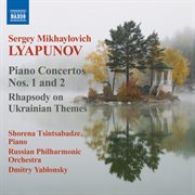 Lyapunov : Piano Concertos Nos. 1 & 2. Rhapsody On Ukrainian Themes cover image