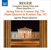 Reger, M : String Trios And Piano Quartets (complete), Vol. 1. String Trio, Op. 77b / Piano Quar cover image