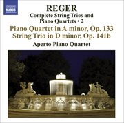 Reger, M : String Trios And Piano Quartets (complete), Vol. 2. Piano Quartet, Op. 133 / String T cover image