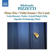 Pizzetti : Piano Trio. Violin Sonata. 3 Canti cover image