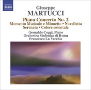Martucci, G. : Orchestral Music (complete), Vol. 4. Piano Concerto No. 2 / Momento Musicale E Mi cover image