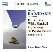 Hadjidakis, M. : Piano Works. For A Little White Seashell / Rhythmology / 6 Popular Pictures / I cover image