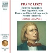 Liszt Complete Piano Music, Vol. 30 : Soirées Italiennes, Paganini Études & Impromptu Brillant Sur cover image