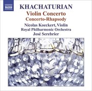 Khachaturian, A.i. : Violin Concerto / Concerto-Rhapsody For Violin And Orchestra cover image