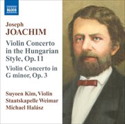 Joachim, J. : Violin Concerto, Op. 11, "In The Hungarian Style" / Violin Concerto In G Minor, Op. 3 cover image