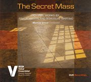 The Secret Mass : Choral Works By Frank Martin & Bohuslav Martinů cover image