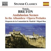 Breton, T. : Escenas Andaluzas / En La Alhambra / Opera Preludes cover image