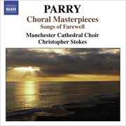 Parry, H. : Choral Masterpieces. Songs Of Farewell / I Was Glad / Jerusalem cover image