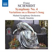 Schmidt : Symphony No. 4. Variations On A Hussar's Song cover image