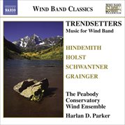 Wind Band Music : Hindemith, P. / Holst, G. / Grainger, P. / Schwantner, J. (trendsetters) cover image