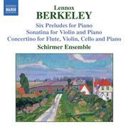 Berkeley : Sonatina For Violin And Piano, Op. 17 / Six Preludes, Op. 23 / Concertino, Op. 49 cover image